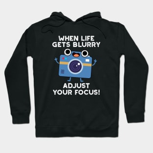 When Life Gets Blurry Adjust Your Focus Cute Camera Pun Hoodie